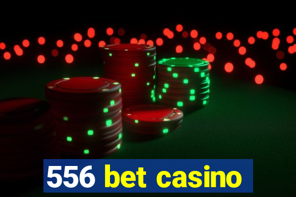 556 bet casino